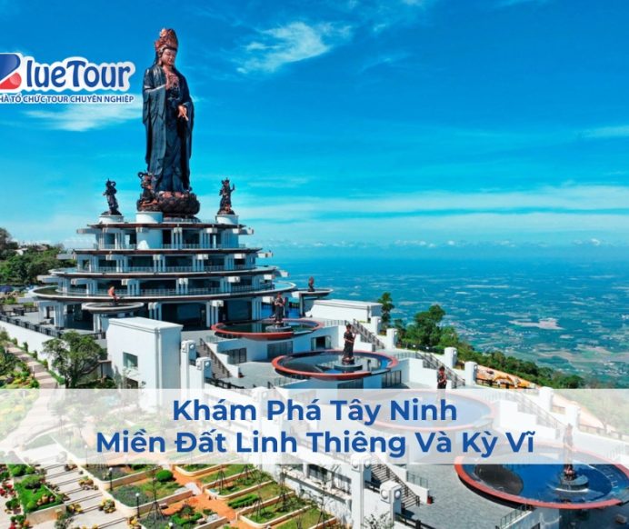 Khám Phá Tây Ninh – Miền Đất Linh Thiêng Và Kỳ Vĩ