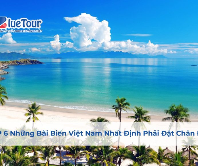 TOP 6 Những Bãi Biển Việt Nam Nhất Định Phải Đặt Chân Đến