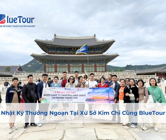 Nhật Ký Thưởng Ngoạn Tại Xứ Sở Kim Chi Cùng BlueTour
