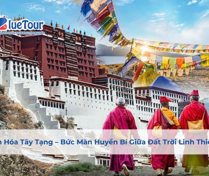 Văn Hóa Tây Tạng – Bức Màn Huyền Bí Giữa Đất Trời Linh Thiêng