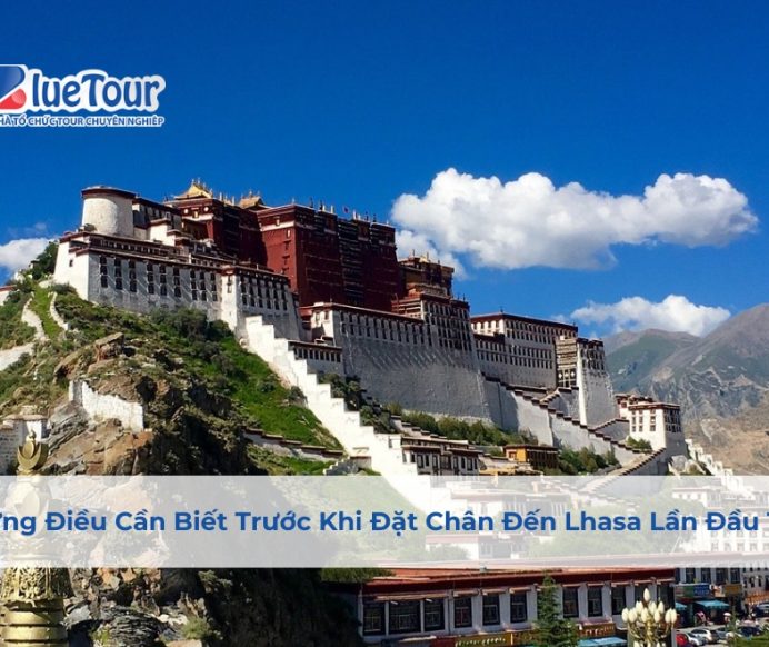 Những Điều Cần Biết Trước Khi Du Lịch Lhasa Lần Đầu Tiên