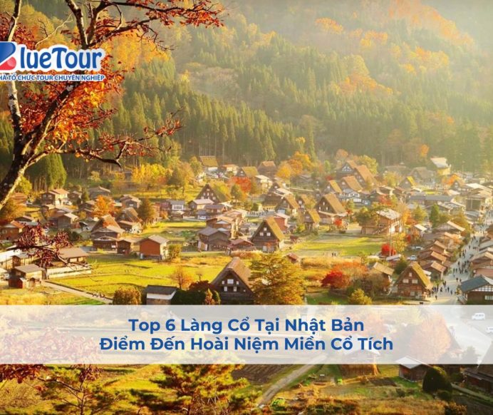 Top 6 Làng Cổ Tại Nhật Bản – Điểm Đến Hoài Niệm Miền Cổ Tích