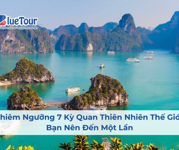 Chiêm Ngưỡng 7 Kỳ Quan Thiên Nhiên Thế Giới Bạn Nên Đến Một Lần