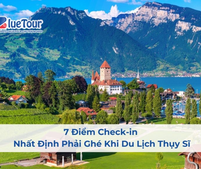 7 Điểm Check-in Nhất Định Phải Ghé Khi Du Lịch Thụy Sĩ