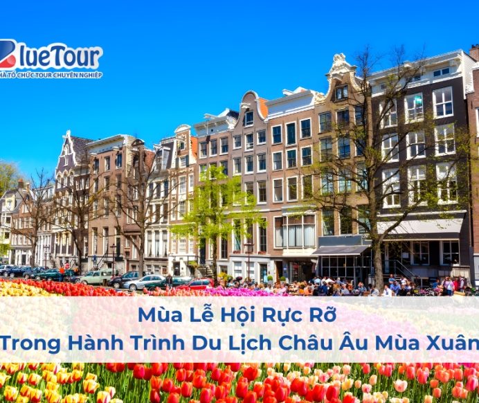 Mùa Lễ Hội Rực Rỡ Trong Hành Trình Du Lịch Châu Âu Mùa Xuân