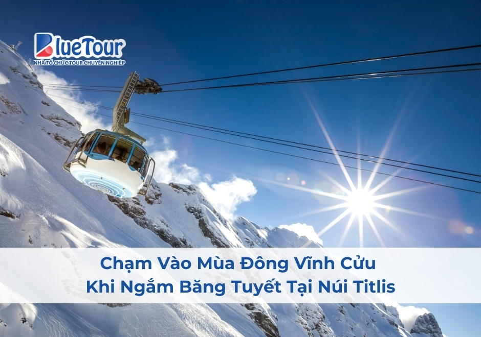 Chạm Vào Mùa Đông Vĩnh Cửu Khi Ngắm Băng Tuyết Tại Núi Titlis