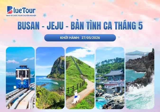 CHƯƠNG TRÌNH DU LỊCH HÀN QUỐC 2026: BUSAN - JEJU - BẢN TÌNH CA THÁNG 5