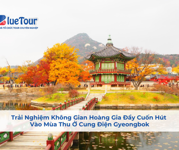 Trải Nghiệm Không Gian Hoàng Gia Đầy Cuốn Hút Vào Mùa Thu Ở Cung Điện Gyeongbok