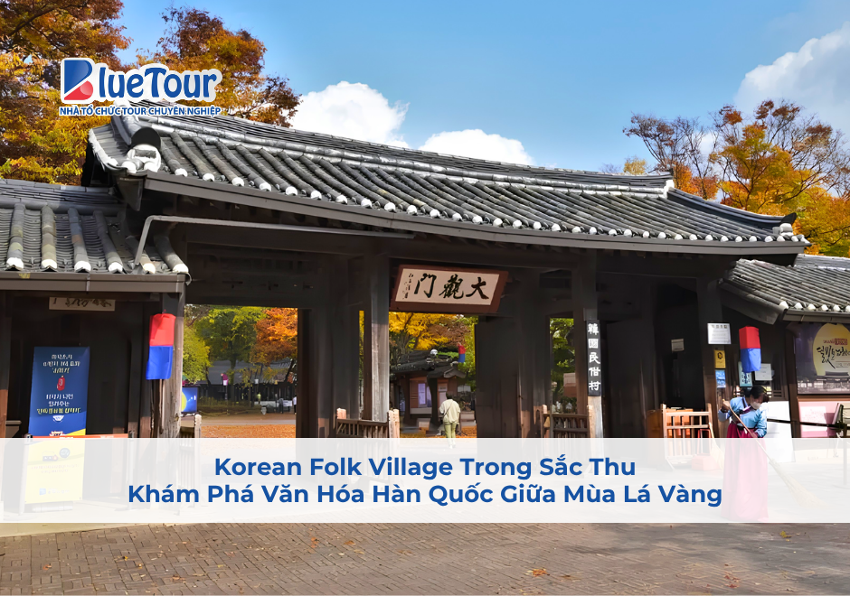 Korean Folk Village Trong Sắc Thu: Khám Phá Văn Hóa Hàn Quốc Giữa Mùa Lá Vàng