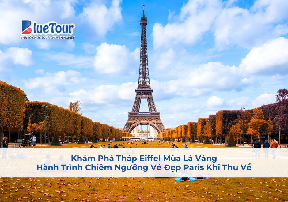 Khám Phá Tháp Eiffel Mùa Lá Vàng: Hành Trình Chiêm Ngưỡng Vẻ Đẹp Paris Khi Thu Về